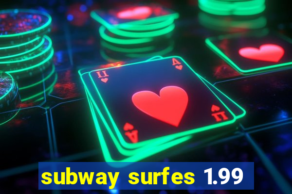 subway surfes 1.99